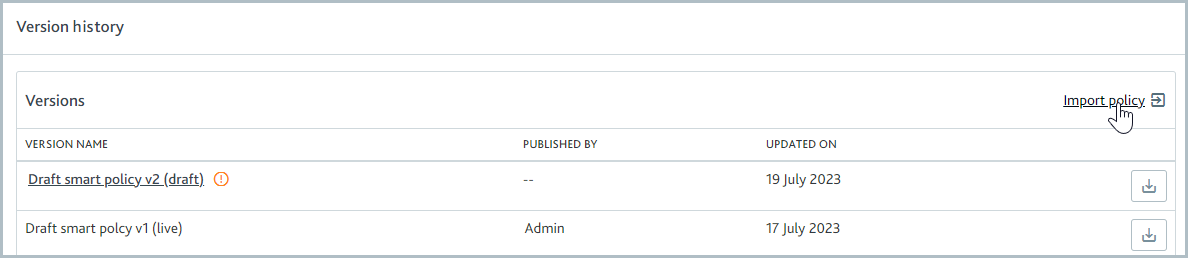 Smart_policies_Policy_versions_Import_policy.png Version history screen with mouse hovering over the Import policy link.