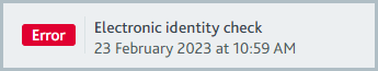 Checks_Check error banner.png Electronic identity check banner with Error flag.